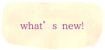 what’s new!